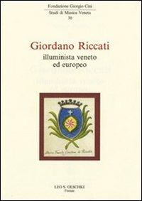 Giordani Riccati. Illuminista veneto ed europeo  - Libro Olschki 2012, Fondazione Giorgio Cini | Libraccio.it