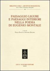 Paesaggio ligure e paesaggi interiori nella poesia di Eugenio Montale. Atti del Convegno internazionale (Monterosso, 11-13 dicembre 2009)