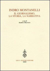 Indro Montanelli. Il giornalismo, la storia, la narrativa  - Libro Olschki 2011 | Libraccio.it