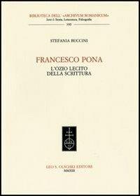 Francesco Pona. L'ozio lecito della scrittura - Stefania Buccini - Libro Olschki 2013, Biblioteca dell'Archivum romanicum | Libraccio.it