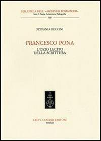 Francesco Pona. L'ozio lecito della scrittura - Stefania Buccini - Libro Olschki 2014, Biblioteca dell'Archivum romanicum | Libraccio.it