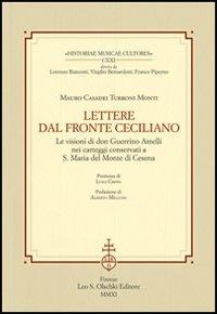 Lettere dal fronte ceciliano. Le visioni di don Guerrino Amelli nei carteggi conservati a S. Maria del Monte di Cesena - Mauro Casadei Turroni Monti - Libro Olschki 2011, Historiae musicae cultores. Biblioteca | Libraccio.it