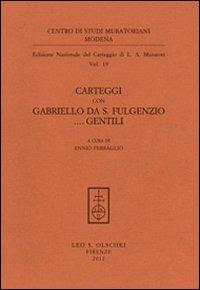 Carteggi con Gabriello da S. Fulgenzio... Gentili - Lodovico Antonio Muratori - Libro Olschki 2012, Centro di studi muratoriani. Modena. Edizione nazionale del carteggio di L. A. Muratori | Libraccio.it