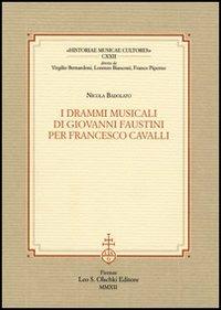 I drammi musicali di Giovanni Faustini per Francesco Cavalli - Nicola Badolato - Libro Olschki 2014, Historiae musicae cultores | Libraccio.it