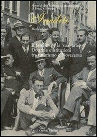 Il fascismo e la «sua» arte. Dottrina e istituzioni tra futurismo e Novecento - Monica Cioli - Libro Olschki 2011, Inediti | Libraccio.it