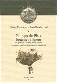 Filippo de Pisis botanico flâneur. Un giovane tra erbe, ville, poesia. Ricostruita la collezione giovanile di erbe secche - Paola Roncarati, Rossella Marcucci - Libro Olschki 2012, Giardini e paesaggio | Libraccio.it