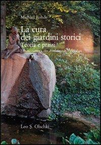 La cura dei giardini storici. Teoria e prassi - Michael Rohde - Libro Olschki 2020, Giardini e paesaggio | Libraccio.it