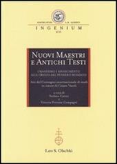Nuovi maestri e antichi testi. Umanesimo e Rinascimento alle origini del pensiero moderno. Atti del Convegno internazionale di studi in onore di Cesare Vasoli (2010)