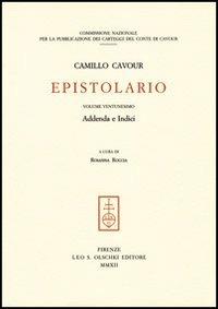 Epistolario. Vol. 21: Addenda e indici generali - Camillo Cavour - Libro Olschki 2012, Commissione naz. pubblic. carteggi Cavour | Libraccio.it