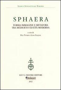 Sphaera. Forma immagine e metafora tra Medioevo ed età moderna  - Libro Olschki 2021, Lessico intellettuale europeo | Libraccio.it