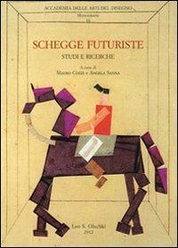 Schegge futuriste. Studi e ricerche  - Libro Olschki 2012, Accademia delle arti del disegno | Libraccio.it