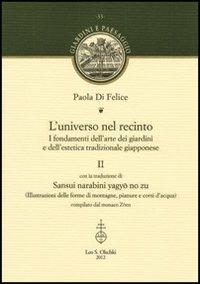 L'universo nel recinto. I fondamenti dell'arte dei giardini e dell'estetica tradizionale giapponese. Vol. 2 - Paola Di Felice - Libro Olschki 2014, Giardini e paesaggio | Libraccio.it