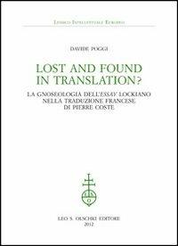 Lost and found in translation? La gnoseologia dell'«Essay» lockiano nella traduzione francese di Pierre Coste - Davide Poggi - Libro Olschki 2012, Lessico intellettuale europeo | Libraccio.it