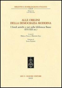 Alle origini della democrazia moderna. I fondi antichi e rari nella biblioteca Basso (XVI-XIX sec.)  - Libro Olschki 2012, Biblioteca di bibliografia. Documents and Studies in Book and Library History | Libraccio.it