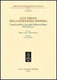 Alle origini della democrazia moderna. I fondi antichi e rari nella biblioteca Basso (XVI-XIX sec.)  - Libro Olschki 2012, Biblioteca di bibliografia italiana | Libraccio.it