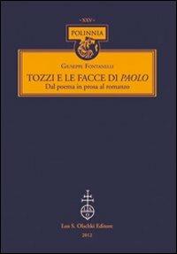 Tozzi e le facce di Paolo. Dal poema in prosa al romanzo - Giuseppe Fontanelli - Libro Olschki 2012, Polinnia | Libraccio.it