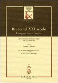 Bruno nel XXI secolo. Interpretazioni e ricerche. Atti delle giornate di studio (Pisa, 15-16 ottobre 2009). Con una bibliografia bruniana 2001-2010  - Libro Olschki 2012, Ist. naz. studi sul Rinasc. Atti | Libraccio.it