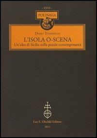 L'isola o-scena. Un'idea di Sicilia nella poesia contemporanea - Dario Tomasello - Libro Olschki 2012, Polinnia | Libraccio.it