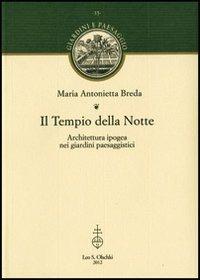 Il Tempio della Notte. Architettura ipogea nei giardini paesaggistici - Maria Antonietta Breda - Libro Olschki 2013, Giardini e paesaggio | Libraccio.it