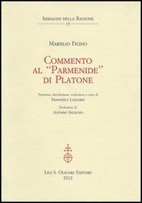 Commento al «Parmenide» di Platone - Marsilio Ficino - Libro Olschki 2017, Immagini della ragione | Libraccio.it