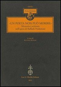 «Un Poeta non può morire». Memoria e scrittura nell'opera di Raffaele Poidomani  - Libro Olschki 2012, Polinnia | Libraccio.it