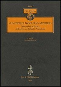 «Un Poeta non può morire». Memoria e scrittura nell'opera di Raffaele Poidomani  - Libro Olschki 2014, Polinnia | Libraccio.it