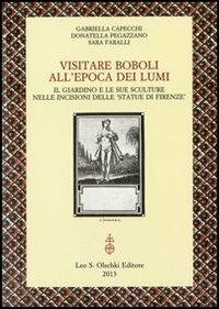 Visitare Boboli all'epoca dei Lumi. Il giardino e le sue sculture nelle incisioni delle «Statue di Firenze» - Gabriella Capecchi, Donatella Pegazzano, Sara Faralli - Libro Olschki 2013, Biblioteca dell'Archivum romanicum | Libraccio.it