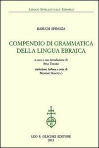 Compendio di grammatica della lingua ebraica - Baruch Spinoza - Libro Olschki 2013, Lessico intellettuale europeo | Libraccio.it