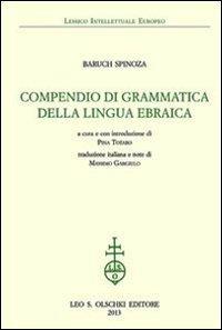 Compendio di grammatica della lingua ebraica - Baruch Spinoza - Libro Olschki 2017, Lessico intellettuale europeo | Libraccio.it