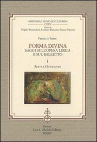 Forma divina. Saggi sull'opera lirica e sul balletto: Sette e Ottocento-Novecento e balletti - Fedele D'Amico - Libro Olschki 2012, Historiae musicae cultores. Biblioteca | Libraccio.it