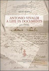Antonio Vivaldi. A life in documents. Con CD-ROM - Micky White - Libro Olschki 2014, Fondazione Giorgio Cini | Libraccio.it