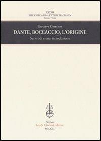 Dante, Boccaccio, l'origine. Sei studi e una introduzione - Giuseppe Chiecchi - Libro Olschki 2014, Biblioteca di «Lettere Italiane». Studi e testi | Libraccio.it