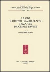 Le Odi di Quinto Orazio Flacco tradotte da Cesare Pavese  - Libro Olschki 2014, Centro di studi di letteratura italiana in Piemonte «Guido Gozzano - Cesare Pavese». Saggi e testi | Libraccio.it