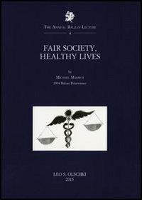 Fair society, healthy lives - Michael Marmot - Libro Olschki 2014, The Annual Balzan Lecture | Libraccio.it