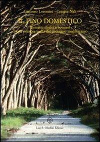 Il pino domestico. Elementi storici e botanici di una preziosa realtà del paesaggio mediterraneo - Giacomo Lorenzini, Cristina Nali - Libro Olschki 2013, Giardini e paesaggio | Libraccio.it