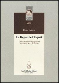 Le règne de l'esprit. Littérature et engagement au début du XXe siècle - Paola Cattani - Libro Olschki 2014, Biblioteca della «Rivista di storia e letteratura religiosa». Studi | Libraccio.it