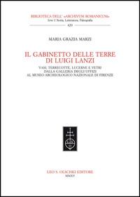 Il gabinetto delle terre di Luigi Lanzi. Vasi, terrecotte, lucerne e vetri dalla Galleria degli Uffici al Museo archeologico nazionale di Firenze - M. Grazia Marzi - Libro Olschki 2015, Biblioteca dell'Archivum romanicum | Libraccio.it