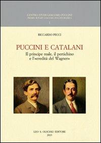 Puccini e Catalani. Il principe reale, il pertichino e l'«eredità del Wagner» - Riccardo Pecci - Libro Olschki 2014, Centro studi Giacomo Puccini. Premio Rotary Giacomo Puccini Ricerca | Libraccio.it