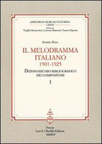 Il melodramma italiano (1901-1925). Dizionario bio-bibliografico dei compositori - Andrea Sessa - Libro Olschki 2014, Historiae musicae cultores. Biblioteca | Libraccio.it