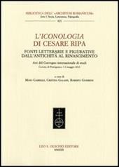 L'Iconologia di Cesare Ripa. Fonti letterarie e figurative dall'antichità al Rinascimento. Atti del Convegno internazionale di studi (3-4 maggio 2012)