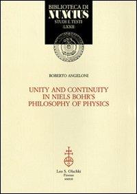 Unity and continuity in Niels Bohr's philosophy of physics - Roberto Angeloni - Libro Olschki 2013, Biblioteca di Nuncius | Libraccio.it