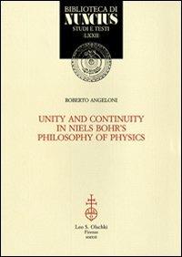 Unity and continuity in Niels Bohr's philosophy of physics - Roberto Angeloni - Libro Olschki 2014, Biblioteca di Nuncius | Libraccio.it