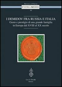 I Demidov fra Russia e Italia. Gusto e prestigio di una grande famiglia in Europa fra Otto e Novecento  - Libro Olschki 2014, Cultura e memoria | Libraccio.it