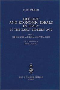 Decline and Economic Ideals in Italy in the early modern age - Gino Barbieri - Libro Olschki 2013 | Libraccio.it