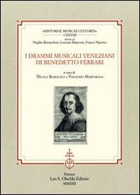 I drammi musicali veneziani di Benedetto Ferrari  - Libro Olschki 2020, Historiae musicae cultores. Biblioteca | Libraccio.it