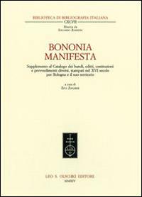 Bononia manifesta. Supplemento al Catalogo dei bandi, editti, costituzioni e provvedimenti diversi, stampati nel XVI secolo per Bologna e il suo territorio  - Libro Olschki 2014, Biblioteca di bibliografia. Documents and Studies in Book and Library History | Libraccio.it