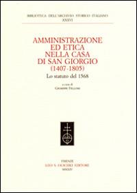 Amministrazione ed etica nella casa di San Giorgio (1407-1805). Lo statuto del 1568  - Libro Olschki 2014, Biblioteca dell'Arch. storico italiano | Libraccio.it