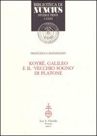 Koyré, Galileo e il vecchio sogno di Platone - Francesco Crapanzano - Libro Olschki 2014, Biblioteca di Nuncius | Libraccio.it