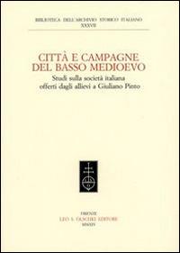 Città e campagna del Basso Medioevo. Studi sulla società italiana offerti dagli allievi a Giuliano Pinto  - Libro Olschki 2014, Biblioteca dell'Arch. storico italiano | Libraccio.it