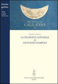 La filosofia naturale di Giovanni Ciampoli - Federica Favino - Libro Olschki 2015, Biblioteca di «Galilaeana» | Libraccio.it